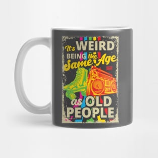 Retro Funny Sarcastic Weird Being Same Age Old People Mug